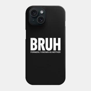 Bruh-formerly-known-as-mother Phone Case