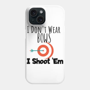 Archery i don't wear bows i shoot them Phone Case