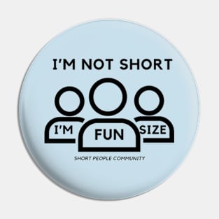 I'm Not Short, I'm Fun Size Pin