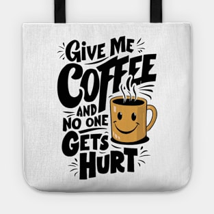 Give Me The Coffee And No One Gets Hurt Tote