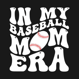 In My Baseball Mom Era Funny Baseball Mama Mothers Day T-Shirt