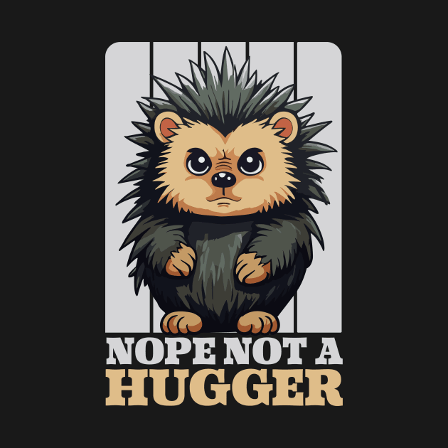 Nope Not A Hugger Funny Cute Porcupine Gift by GrafiqueDynasty