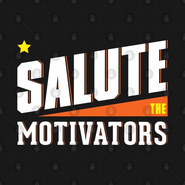 Salute the Motivators by Salute T-Shirts