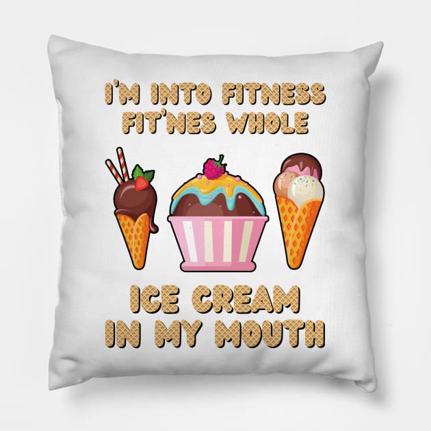 I'm Into Fitness Ice Cream Funny Pillow by JustBeSatisfied