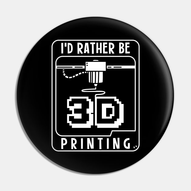 I'd Rather Be 3D Printing Pin by maxdax