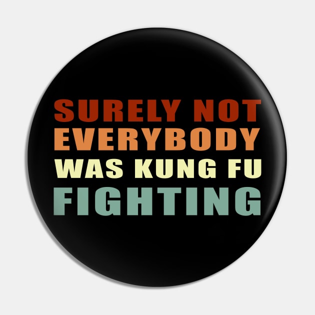 Surely Not Everybody Was Kung Fu Fighting Pin by Smartdoc