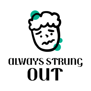 Always Strung Out T-Shirt