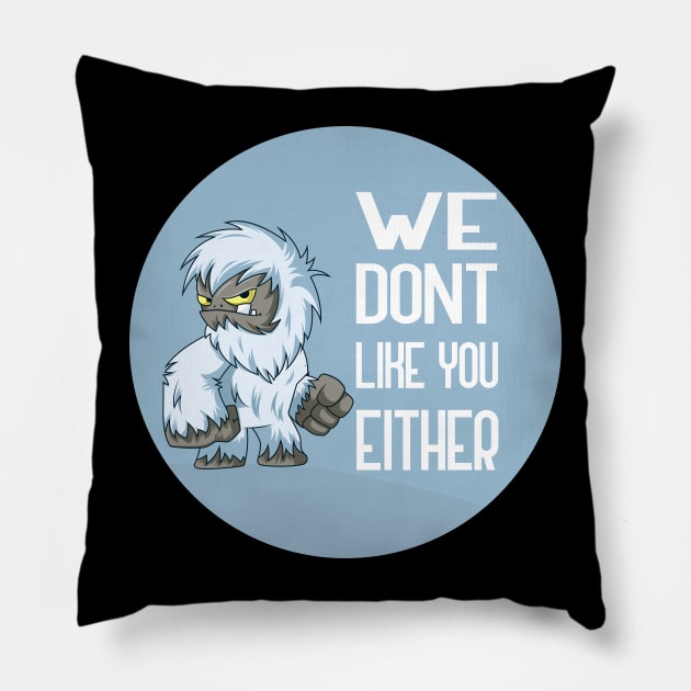 We Dont Like You Either Pillow by GoranDesign