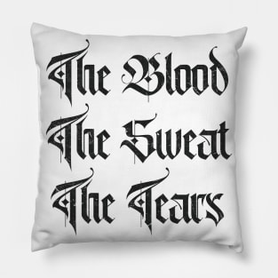 The Blood, Sweat And Tears Pillow