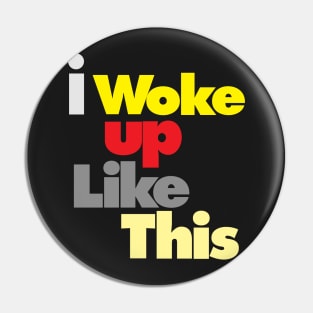 I woke up like this. Pin