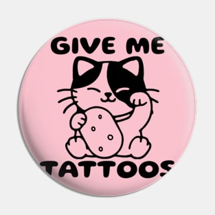 Give Me Tattoos Pin