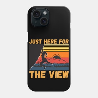 Just Here For The View Funny Mountain Climber Phone Case