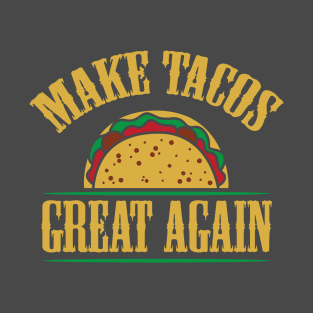 Make Tacos Great Again T-Shirt