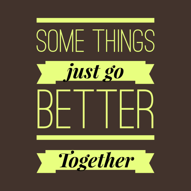 Some Things Just Go Better Together by PersianFMts