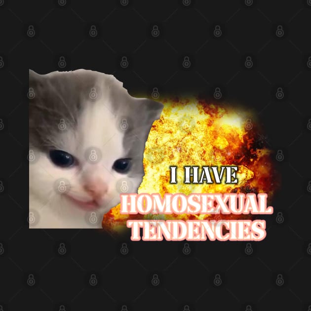 i have homosexual tendencies by InMyMentalEra