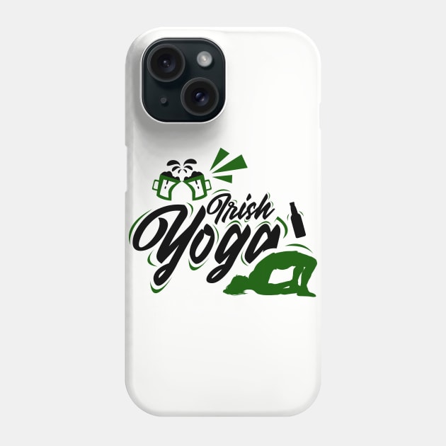 Irish Yoga Funny St. Patricks Day Irish Drunk Phone Case by CheesyB