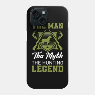 The Man The Myth The Hunting Legend Gift for Hunter Phone Case