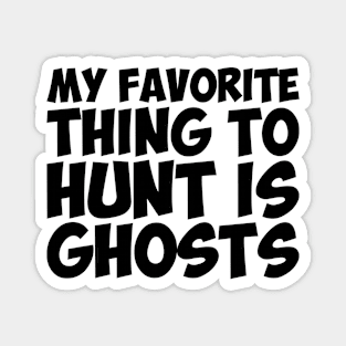 Spirits Ghosts Thing Hunt Favorite Humor Magnet