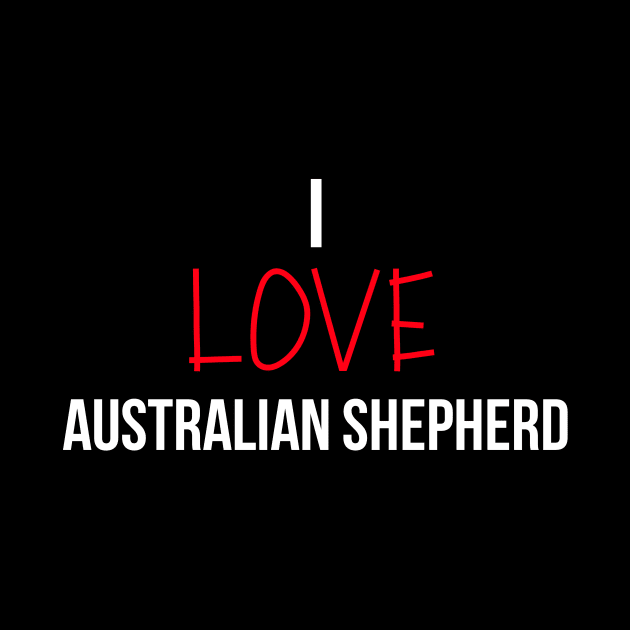 I love Australian Shepherd by Word and Saying