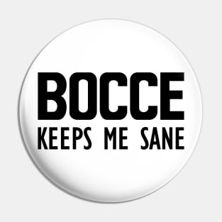 Bocce keeps me sane Pin