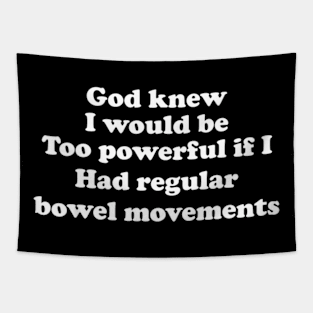 God Knew I Would Be Too Powerful If I Had Regular Bowel Tapestry