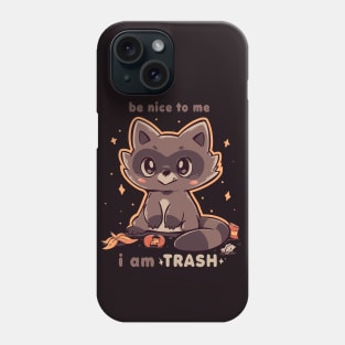 Be Nice to me I am Trash Phone Case