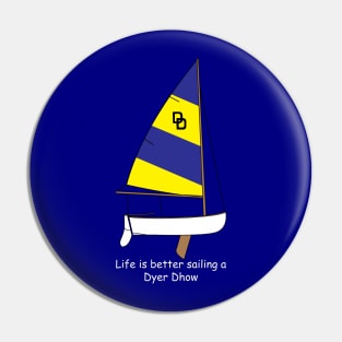 Dyer Dhow Sailboat - Life is better sailing a Dyer Dhow Pin