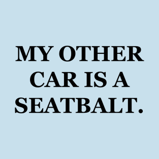 My Other Car Is A Seatbalt T-Shirt