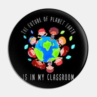 The Future Of Planet Earth Is In My Classroom Teacher Kids Pin