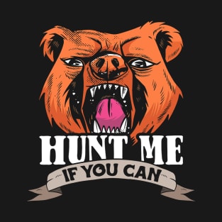 Hunt me if you can design bear lover and bear T-Shirt