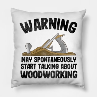 Warning May Talking About Woodworking Carpenter Gift Funny Pillow