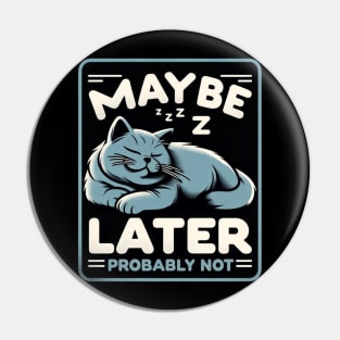 Funny Cat Lover Lazy Maybe Later Probably Not Pin