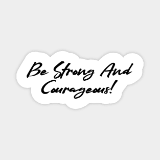 Be strong and courageous Magnet