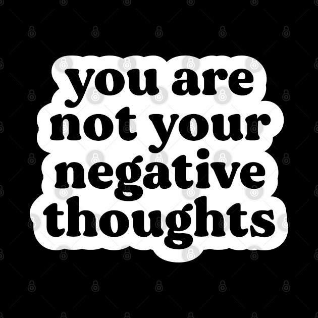 You Are Not Your Negative Thoughts by BeKindToYourMind