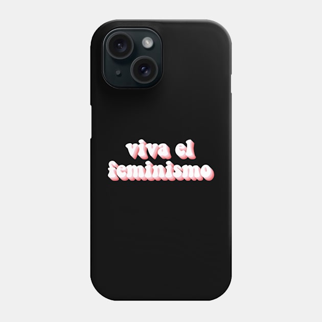 Viva El Feminismo Phone Case by n23tees