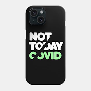 Not today covid Phone Case