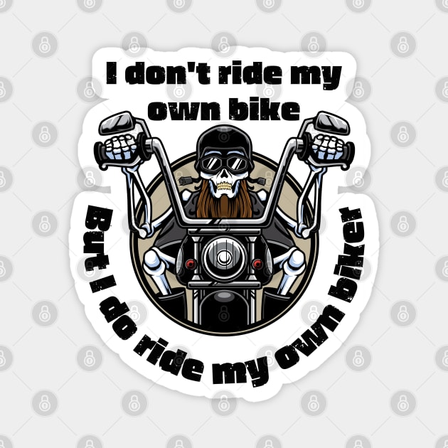 I Don't Ride My Own Bike But I Do Ride My Own Biker Magnet by OnlyHumor