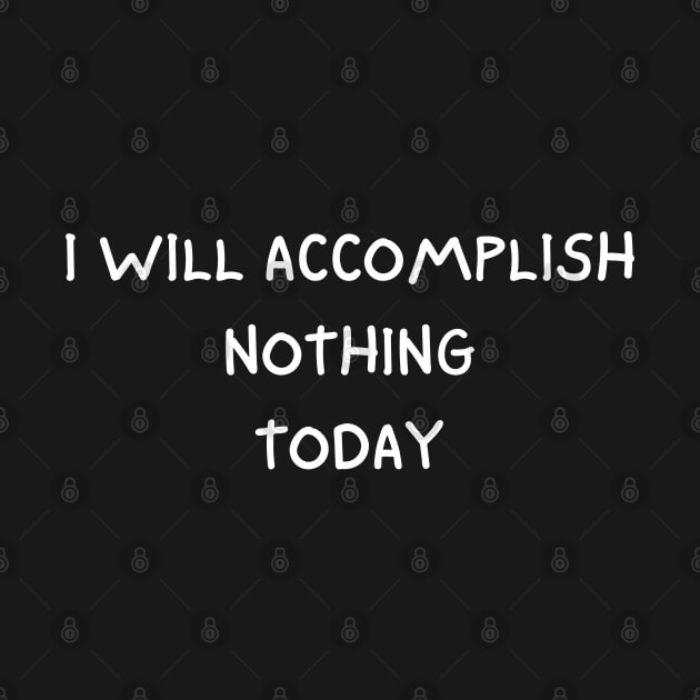 i will accomplish nothing today by mdr design