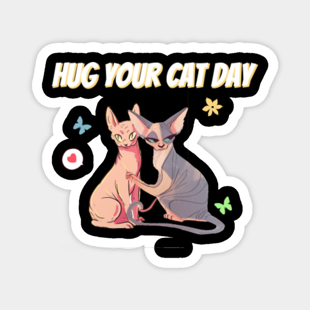 Hug Your Cat Day Funny Lover Hug Your Cat Day Magnet Teepublic