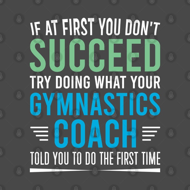 Try Doing What Your Gymnastics Coach Told You To Do, Funny Gymnastics Coach Gift by Justbeperfect