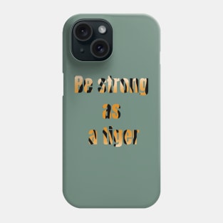 Be strong like a tiger Phone Case