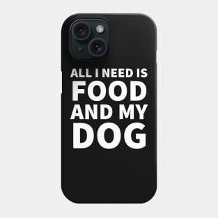 All I Need Is Food And Dog Phone Case