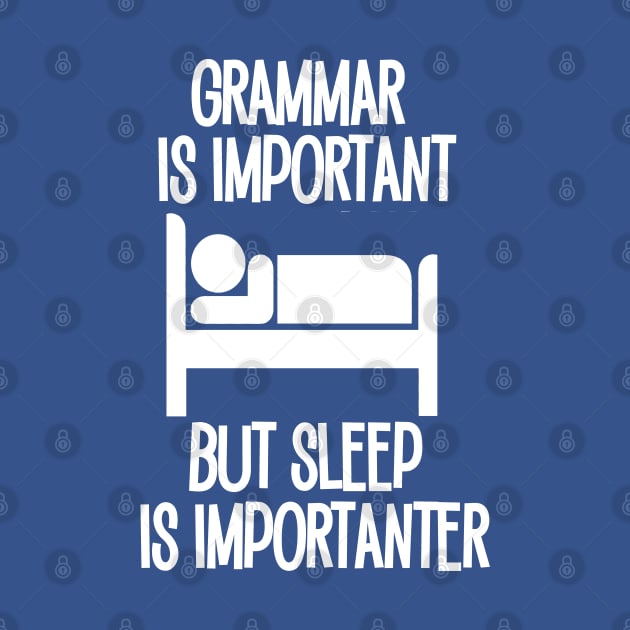 Grammar is Important but Sleep is Imporanter by Timeforplay