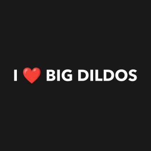 I ❤️ DILDOS T-Shirt