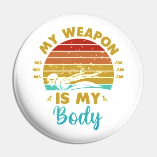 My weapon is my body Pin