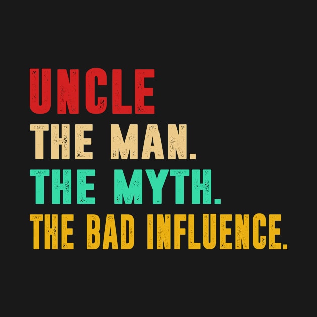 Uncle The Man The Myth The Bad Influence by funkyteesfunny