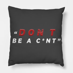 Don’t Be A C*Nt Pillow