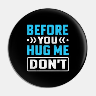 Before You Hug Me Don't Pin