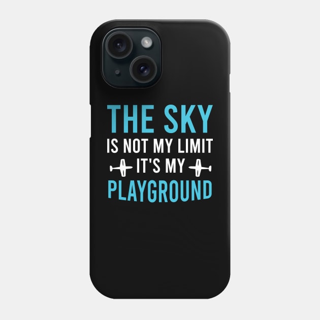 The Sky Is Not My Limit It's My Playground, Funny Pilot Sayings Gift Aviation Lovers Phone Case by Justbeperfect