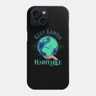 Earth Day Keep Earth Habitable Design Phone Case